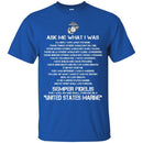 Veteran T Shirt Ask Me What I Was Semper Fidelis United States Marine Shirts CustomCat
