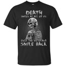 Veteran T-Shirt Death Smile At All Of Us Only The Veteran Smile Back Shirts CustomCat