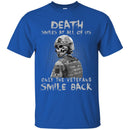 Veteran T-Shirt Death Smile At All Of Us Only The Veteran Smile Back Shirts CustomCat