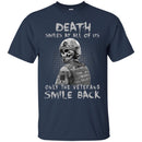 Veteran T-Shirt Death Smile At All Of Us Only The Veteran Smile Back Shirts CustomCat