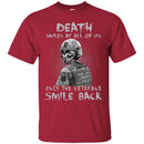 Veteran T-Shirt Death Smile At All Of Us Only The Veteran Smile Back Shirts CustomCat