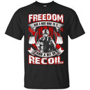 VETERAN T SHIRT- FREEDOM HAS A NICE RING TO IT AND A BIT OF RECOIL TEES FOR VETERAN'S DAY CustomCat