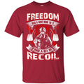 VETERAN T SHIRT- FREEDOM HAS A NICE RING TO IT AND A BIT OF RECOIL TEES FOR VETERAN'S DAY CustomCat