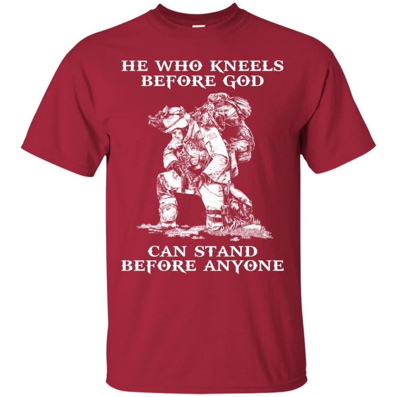 VETERAN T-SHIRT HE WHO KNEELS BEFORE GOD CAN STAND BEFORE ANYONE ARMY TEE SHIRT GIFT UNISEX CustomCat