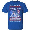 VETERAN T- SHIRT I AM A VETERAN AND ALWAYS WILL BE MILITARY TO CIVILIAN LIFE ARMY FLAG TEE SHIRT CustomCat