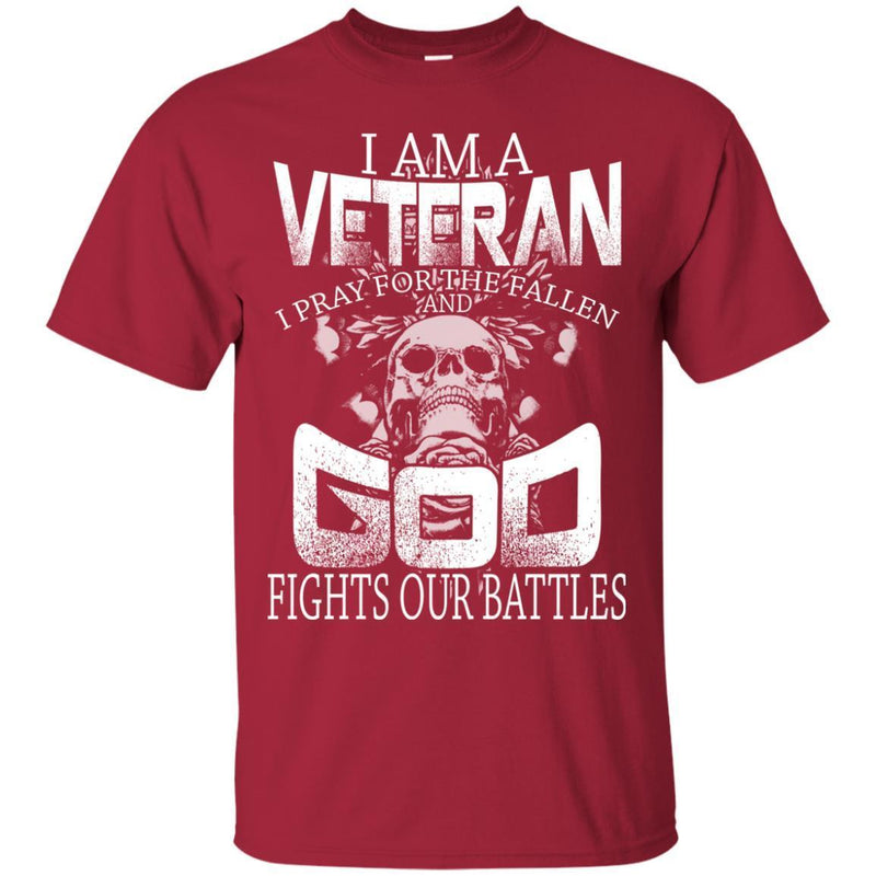 Veteran T Shirt I Am A Veteran I Pray For The Fallen And God Fights our Battles Shirts CustomCat