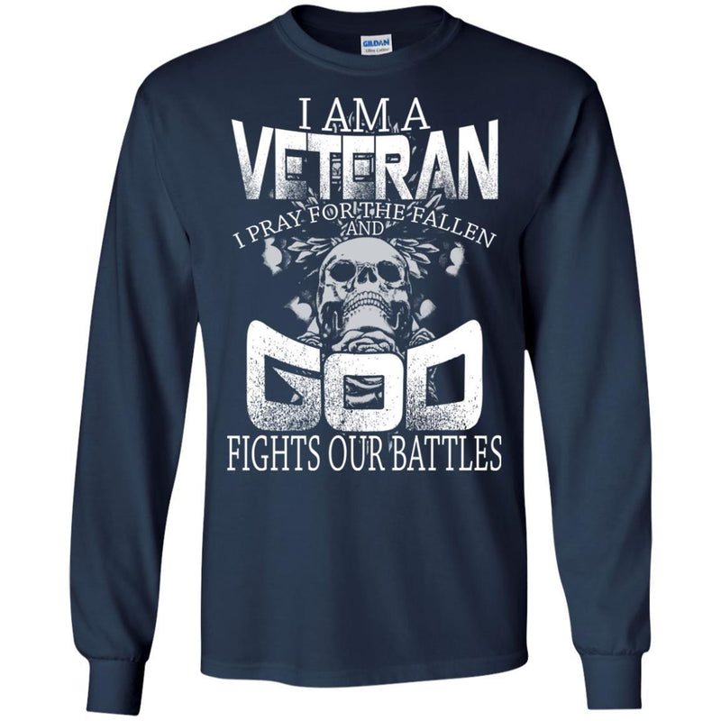 Veteran T Shirt I Am A Veteran I Pray For The Fallen And God Fights our Battles Shirts CustomCat