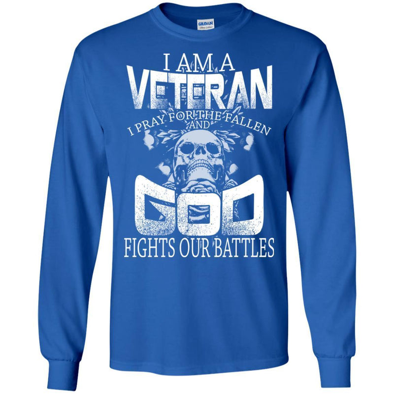 Veteran T Shirt I Am A Veteran I Pray For The Fallen And God Fights our Battles Shirts CustomCat