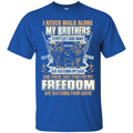 VETERAN T-SHIRT I NEVER WALK ALONE MY BROTHERS TO MY LEFT AND RIGHT MILITARY ARMY TEE SHIRT CustomCat