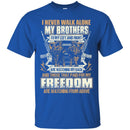 VETERAN T-SHIRT I NEVER WALK ALONE MY BROTHERS TO MY LEFT AND RIGHT MILITARY ARMY TEE SHIRT CustomCat