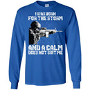 Veteran T-Shirt I Was Born For The Storm And I Calm Does Not Suit Me Army Soldier Tees Shirts CustomCat