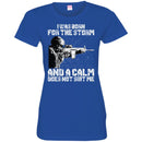 Veteran T-Shirt I Was Born For The Storm And I Calm Does Not Suit Me Army Soldier Tees Shirts CustomCat