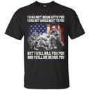 VETERAN T-SHIRT I WAS NOT BORN WITH YOU I WAS NOT RAISED NEXT TO YOU BUT I WILL KILL FOR YOU SHIRTS CustomCat