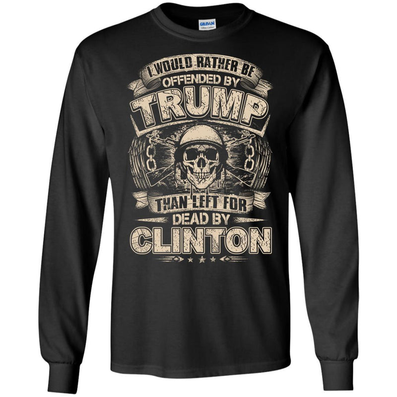 VETERAN T SHIRT I WOULD RATHER BE OFFENDED BY TRUMP THAN LEFT FOR DEAD BY CLINTON SKULLCAP TEE SHIRT CustomCat