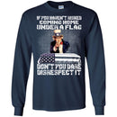 Veteran T Shirt If You Haven't Risked Coming Home Under A Flag Don't You Dare Disrespect It Shirts CustomCat