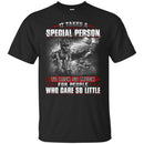 VETERAN T-SHIRT IT TAKES A SPECIAL PERSON TO RISK SO MUCH FOR PEOPLE WHO CARE SO LITTLE ARMY SHIRTS CustomCat