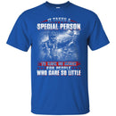 VETERAN T-SHIRT IT TAKES A SPECIAL PERSON TO RISK SO MUCH FOR PEOPLE WHO CARE SO LITTLE ARMY SHIRTS CustomCat