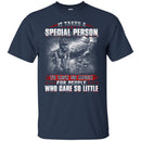 VETERAN T-SHIRT IT TAKES A SPECIAL PERSON TO RISK SO MUCH FOR PEOPLE WHO CARE SO LITTLE ARMY SHIRTS CustomCat