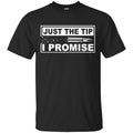 Veteran T Shirt Just The Tip I Promise Shirts CustomCat