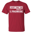 Veteran T Shirt Just The Tip I Promise Shirts CustomCat