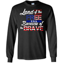VETERAN T-SHIRT LAND OF FREE U.S.A BECAUSE OF THE BRAVE FLAG VETERAN'S DAY TEE SHIRT CustomCat