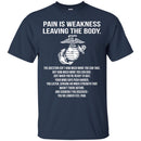 Veteran T-Shirt Pain Is Weakness Leaving The Body Tshirts CustomCat