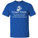 Veteran T Shirt Semper Fidelis For I Was Am And Shall Forever Be A United States Marine Shirts CustomCat