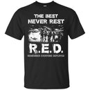 Veteran T Shirt The Best Never Rest R.E.D. Remember Everyone Deployed Shirts CustomCat
