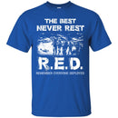 Veteran T Shirt The Best Never Rest R.E.D. Remember Everyone Deployed Shirts CustomCat