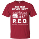 Veteran T Shirt The Best Never Rest R.E.D. Remember Everyone Deployed Shirts CustomCat