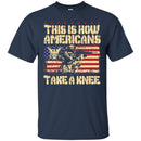 Veteran T Shirt This Is How Americans Take A Knee Shirts CustomCat