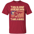 Veteran T Shirt This Is How Americans Take A Knee Shirts CustomCat
