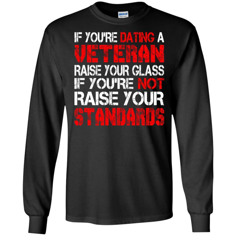 VETERAN TSHIRT IF YOU'RE DATING A VETERAN RAISE YOUR GLASS IF YOU'RE NOT RAISE YOUR STANDARDS SHIRTS CustomCat