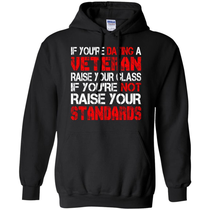 VETERAN TSHIRT IF YOU'RE DATING A VETERAN RAISE YOUR GLASS IF YOU'RE NOT RAISE YOUR STANDARDS SHIRTS CustomCat