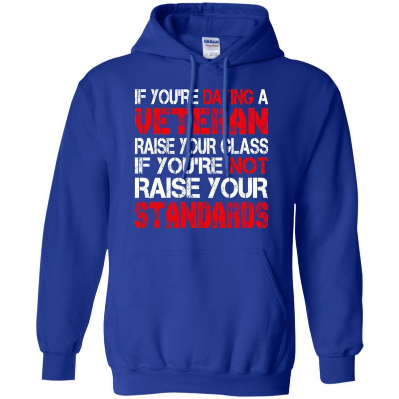 VETERAN TSHIRT IF YOU'RE DATING A VETERAN RAISE YOUR GLASS IF YOU'RE NOT RAISE YOUR STANDARDS SHIRTS CustomCat