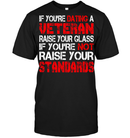 VETERAN TSHIRT IF YOU'RE DATING A VETERAN RAISE YOUR GLASS IF YOU'RE NOT RAISE YOUR STANDARDS SHIRTS GearLaunch