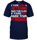 VETERAN TSHIRT IF YOU'RE DATING A VETERAN RAISE YOUR GLASS IF YOU'RE NOT RAISE YOUR STANDARDS SHIRTS GearLaunch