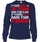 VETERAN TSHIRT IF YOU'RE DATING A VETERAN RAISE YOUR GLASS IF YOU'RE NOT RAISE YOUR STANDARDS SHIRTS GearLaunch