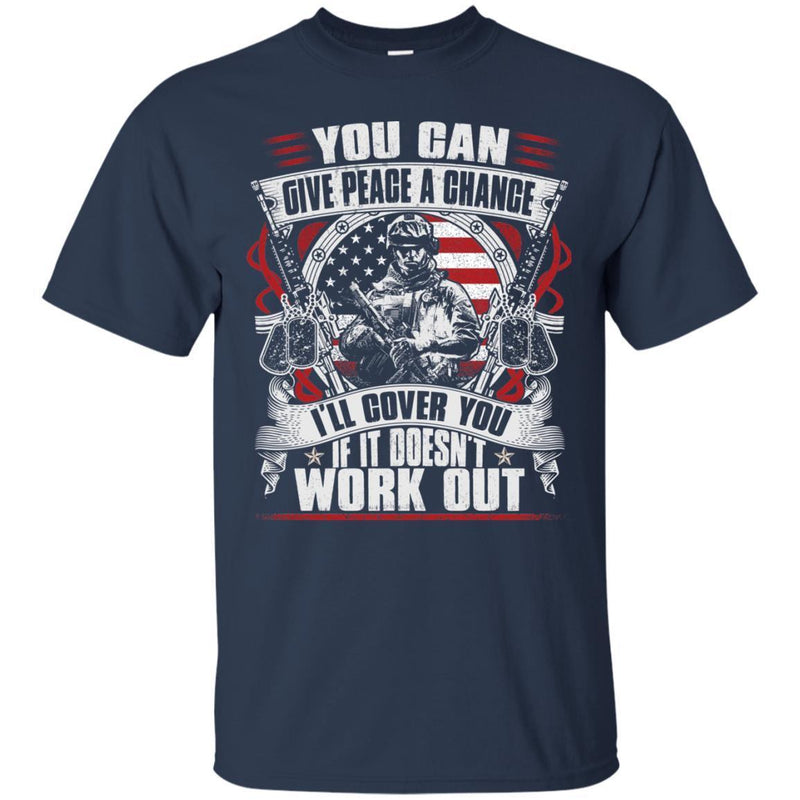 Veteran Tshirt - You Can Give Peace A Chance Solider Tee CustomCat