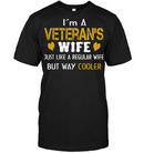Veteran Wife I;m A veteran's Wife Just Like A Regular Wife But Way Cooler GearLaunch
