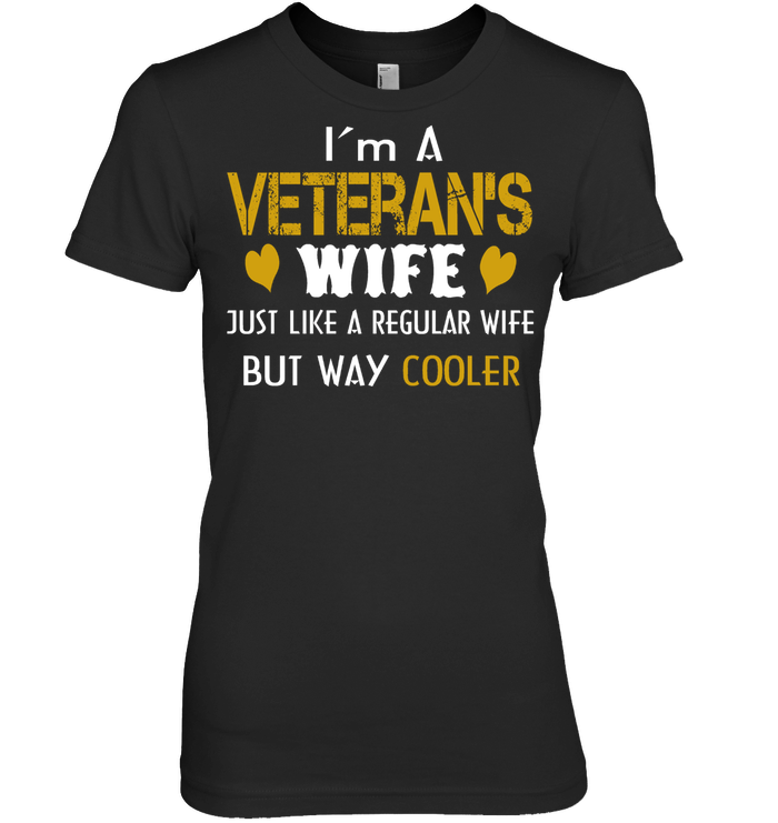 Veteran Wife I;m A veteran's Wife Just Like A Regular Wife But Way Cooler GearLaunch