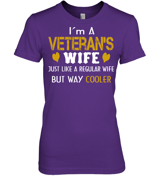 Veteran Wife I;m A veteran's Wife Just Like A Regular Wife But Way Cooler GearLaunch