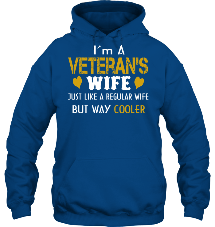 Veteran Wife I;m A veteran's Wife Just Like A Regular Wife But Way Cooler GearLaunch