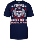Veteran You've Only Got Three Choices In Life Give Up Give In Or Give It All You've Got GearLaunch