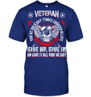 Veteran You've Only Got Three Choices In Life Give Up Give In Or Give It All You've Got GearLaunch