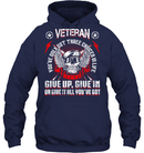 Veteran You've Only Got Three Choices In Life Give Up Give In Or Give It All You've Got GearLaunch