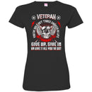 VETERAN YOU'VE ONLY THREE CHOICES IN THE LIFE GIVE UP GIVE IN OR GIVE IT ALL YOU'VE GOT T-SHIRT CustomCat