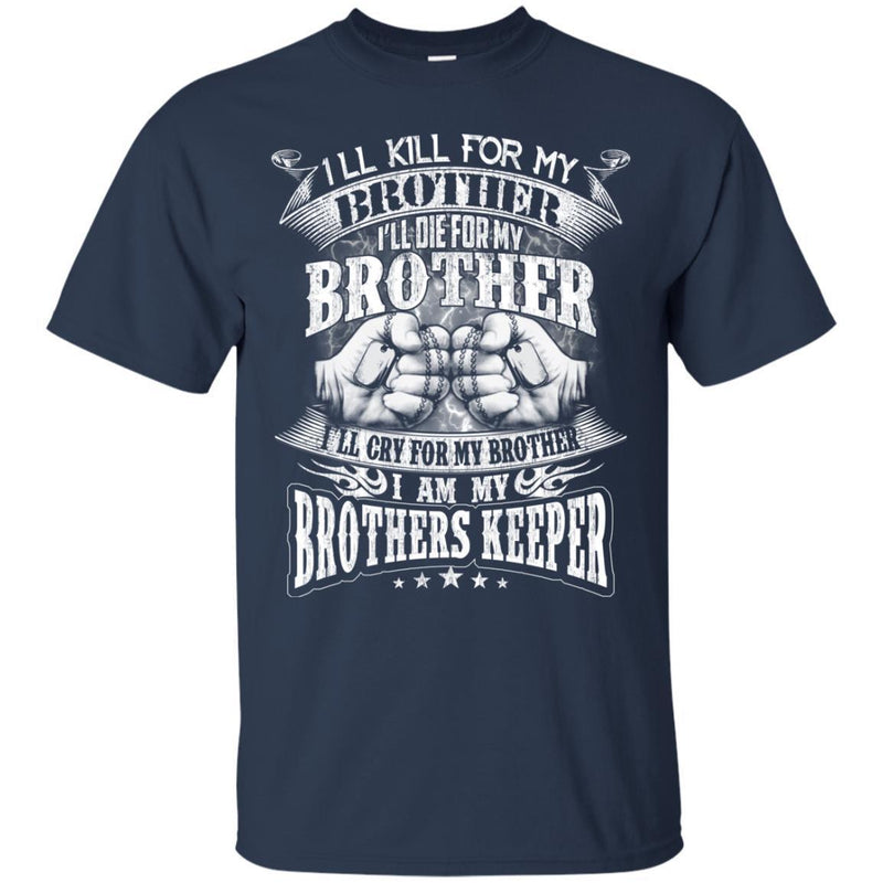 VETERANS T-SHIRT I WILL KILL DIE CRY FOR MY BROTHER I AM MY BROTHERS KEEPER VETERANS DAY TEE SHIRT CustomCat