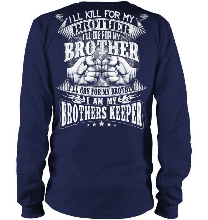 VETERANS T SHIRT I WILL KILL DIE CRY FOR MY BROTHER I AM MY BROTHERS KEEPER VETERANS DAY TEE SHIRT GearLaunch