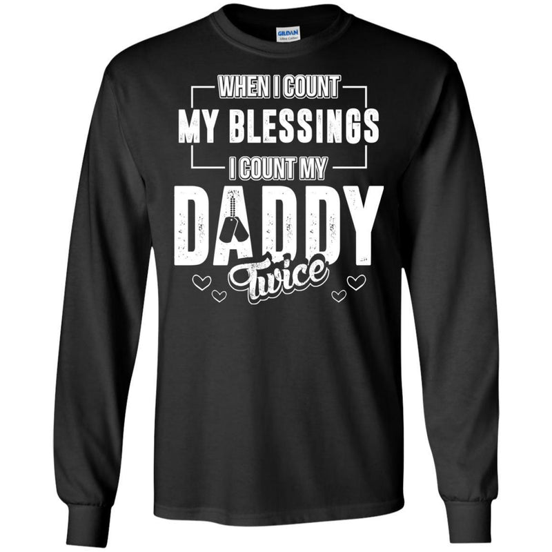 Veterant T-Shirt When I Count My Blessings I Count My Daddy Dad Gift T Shirts CustomCat